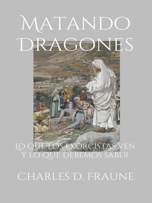 Title details for Slaying Dragons/Matando Dragones by Charles D. Fraune - Available